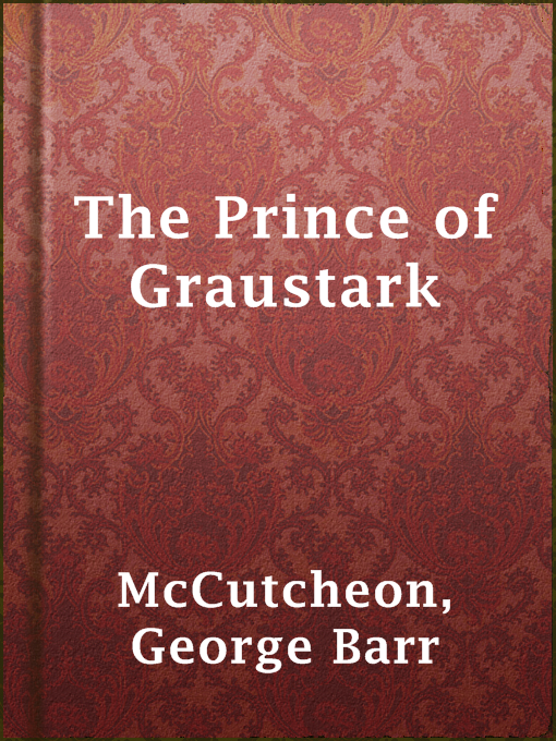 Title details for The Prince of Graustark by George Barr McCutcheon - Available